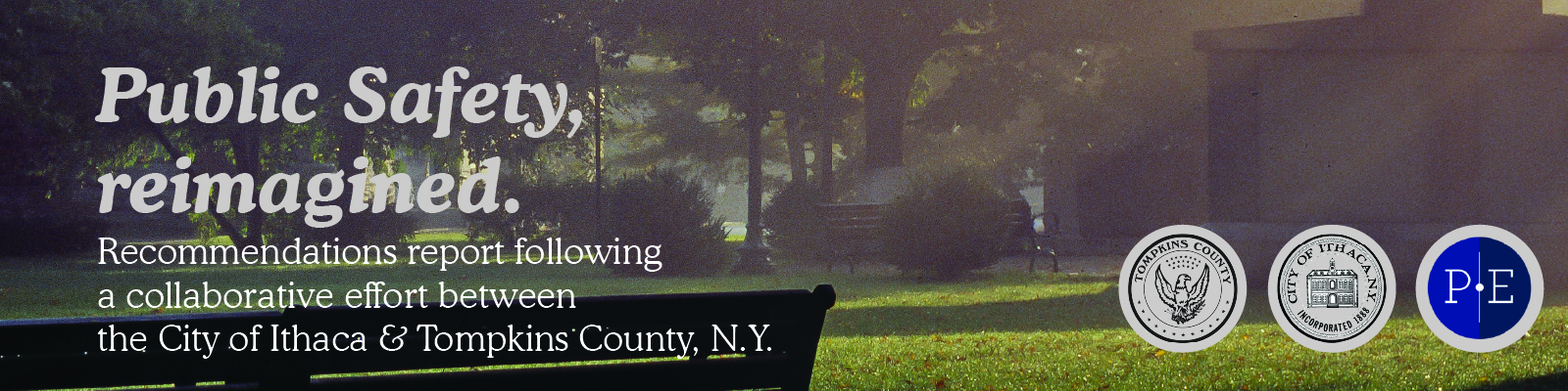 Public safety, reimagined. Recommendations report following a collaborative effort between the City of Ithaca & Tompkins County, NY