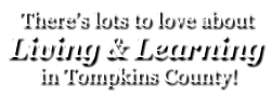 There's lots to love about Living and Learning in Tompkins County